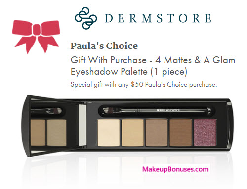 Receive a free 6-pc gift with your $50 PAULA'S CHOICE purchase